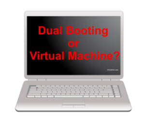 dual booting or virtual machine.